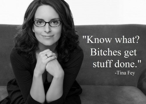 Tina Fey "Bitches get stuff done" @ohbotherblog